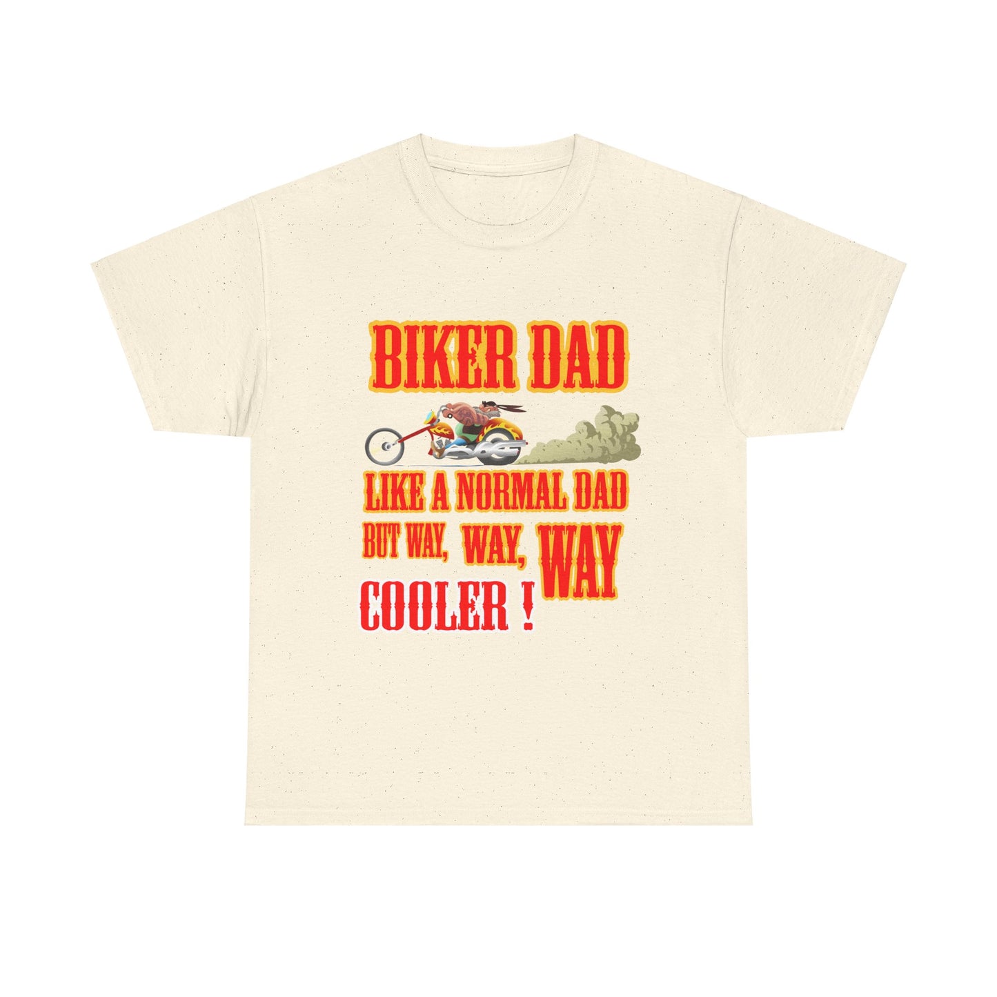 Biker Dad, Like a normal Dad but, Way, Way, Way Cooler : Classic Comfort and Heavy Cotton Edition Tee