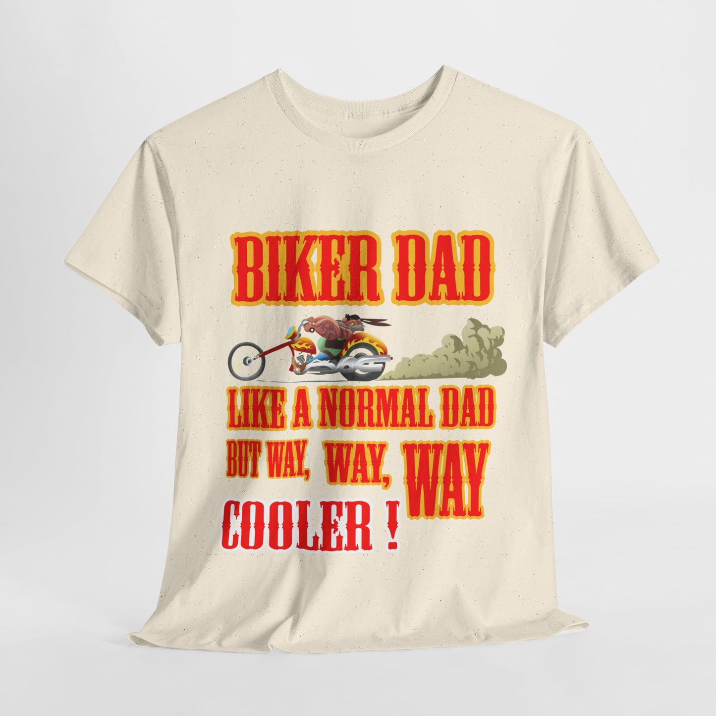 Biker Dad, Like a normal Dad but, Way, Way, Way Cooler : Classic Comfort and Heavy Cotton Edition Tee