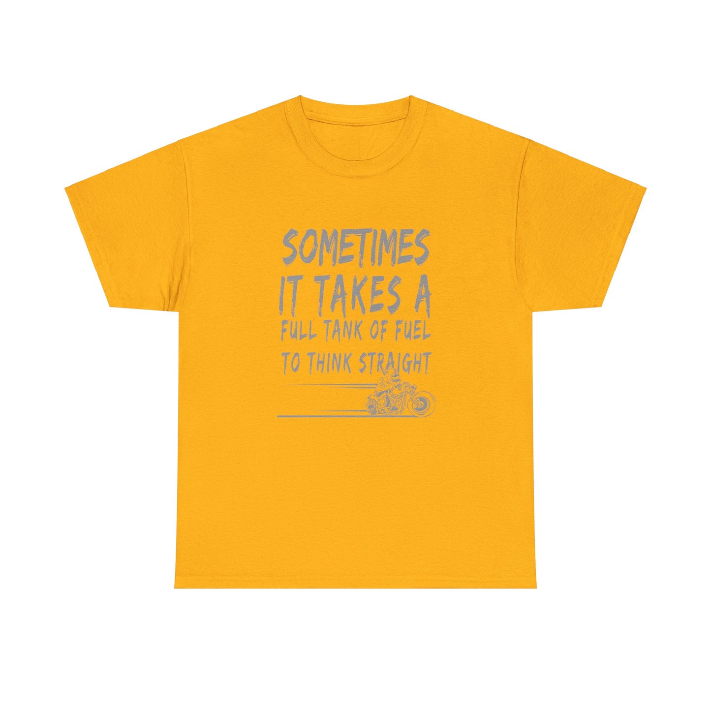Classic Comfort T-Shirt: Some Times It Takes A Full Tank Of Fuel To Think Straight