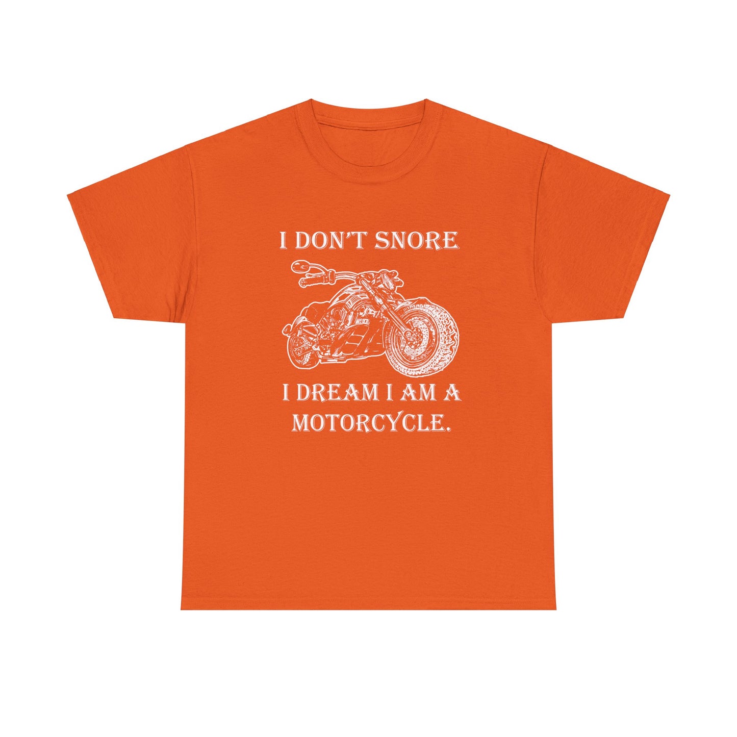 I Don't Snore, I Dream I'm a Motorcycle - Gildan® 5000 Heavy Cotton™ T-Shirt, For the Bold Rider