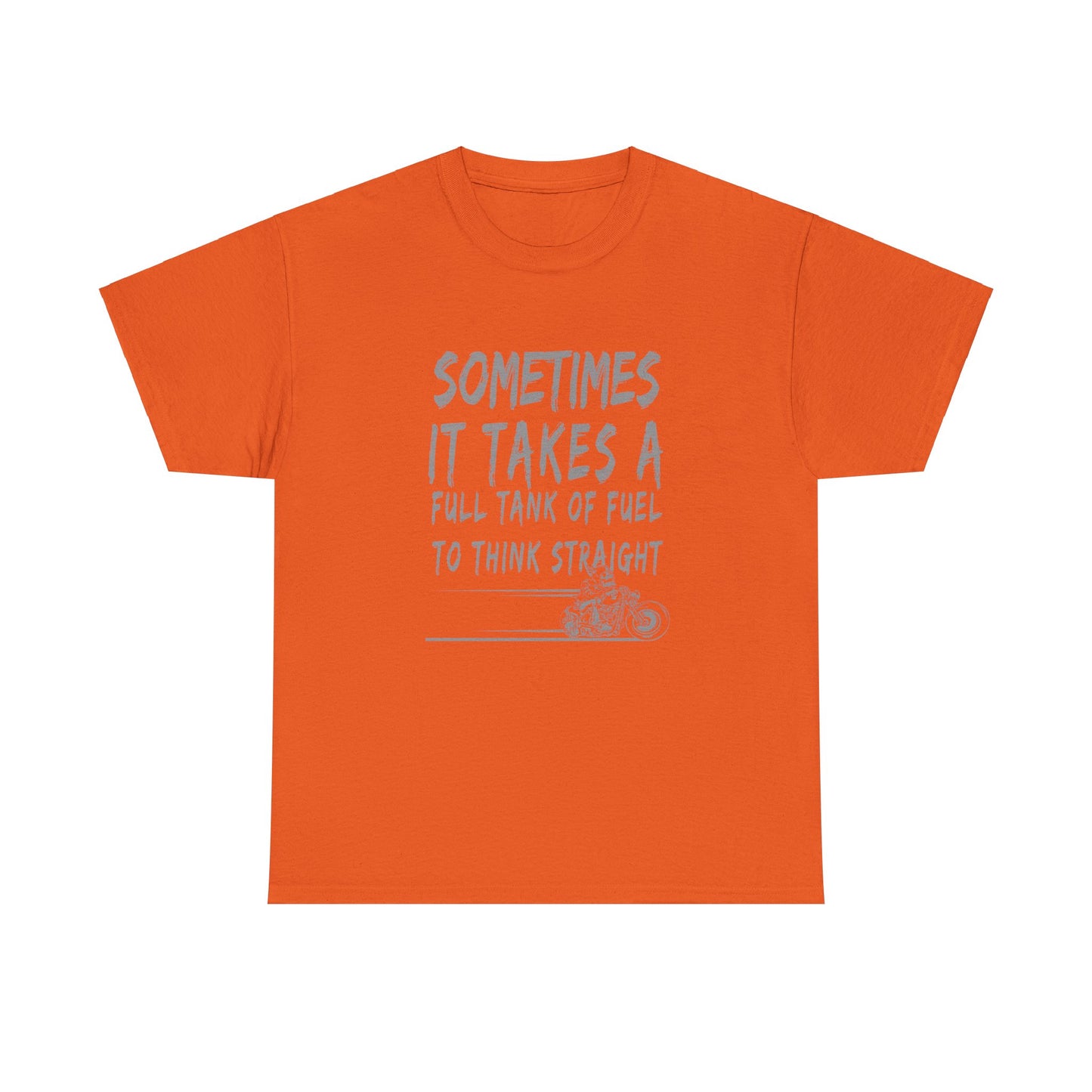 Classic Comfort T-Shirt: Some Times It Takes A Full Tank Of Fuel To Think Straight