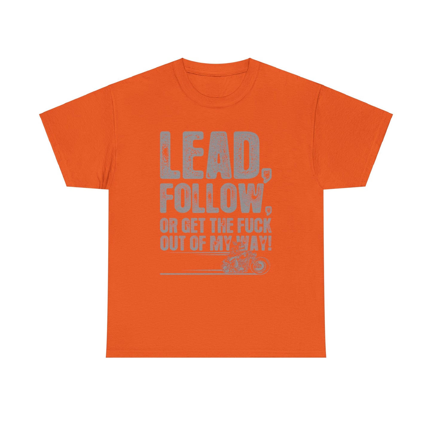 Lead, Follow or Get The F***k Tee - Gildan® 5000 Heavy Cotton™, Comfort and Durability