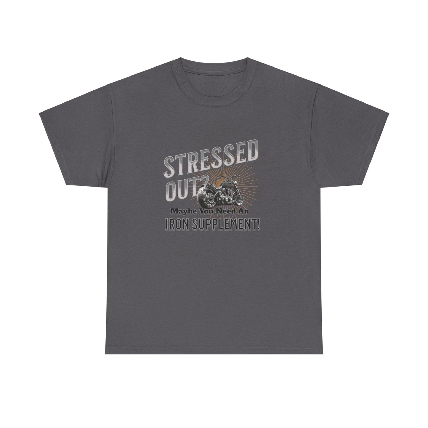 Stressed Out? - A Funny Reminder: 'Maybe You Need an Iron Supplement' T-Shirt