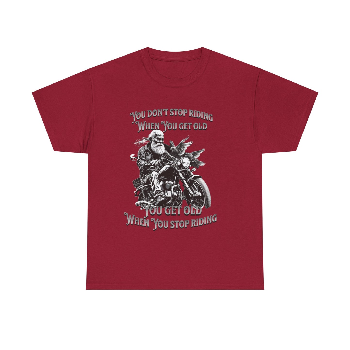 You Don’t Stop Riding When You Get Old - Legendary Biker T-Shirt