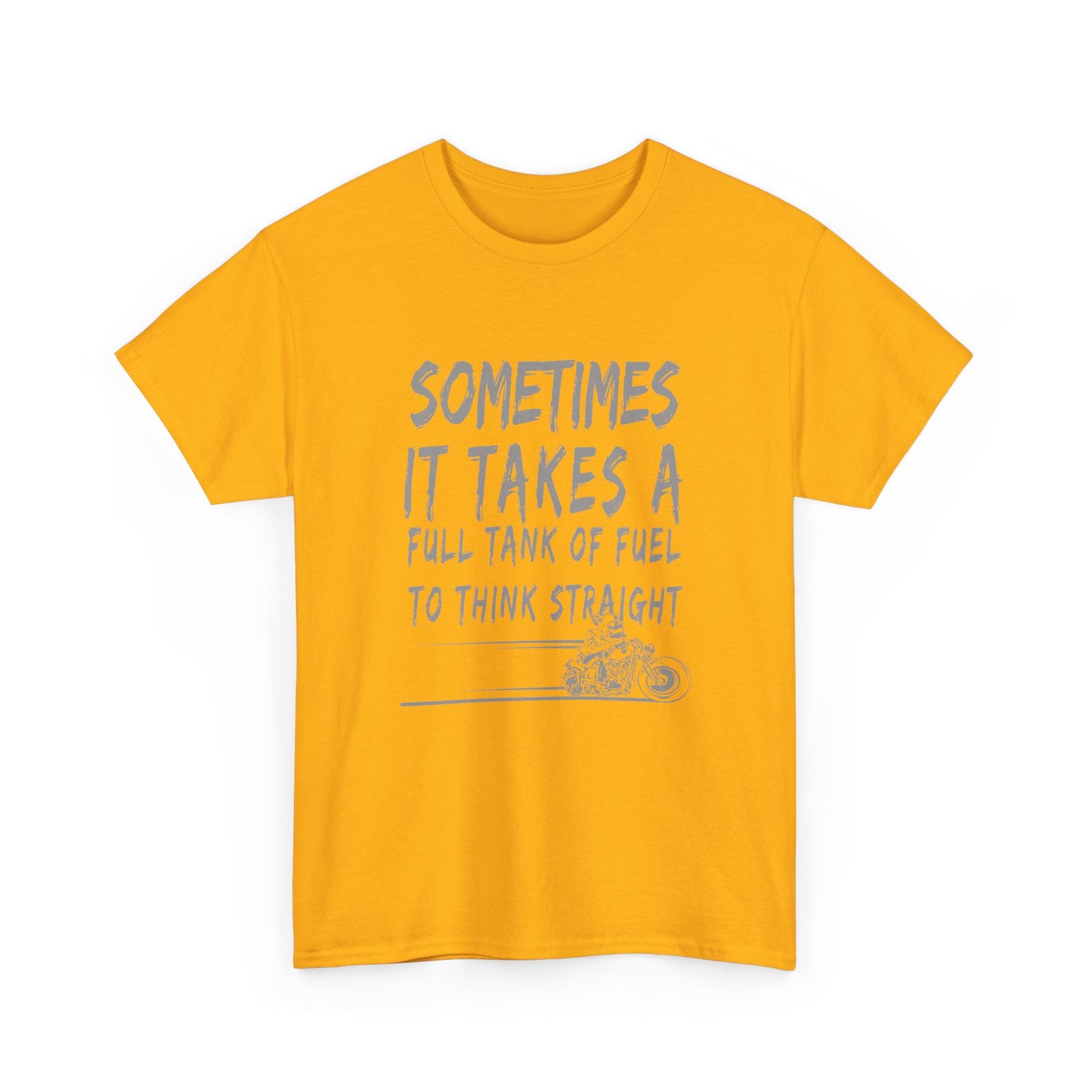 Classic Comfort T-Shirt: Some Times It Takes A Full Tank Of Fuel To Think Straight