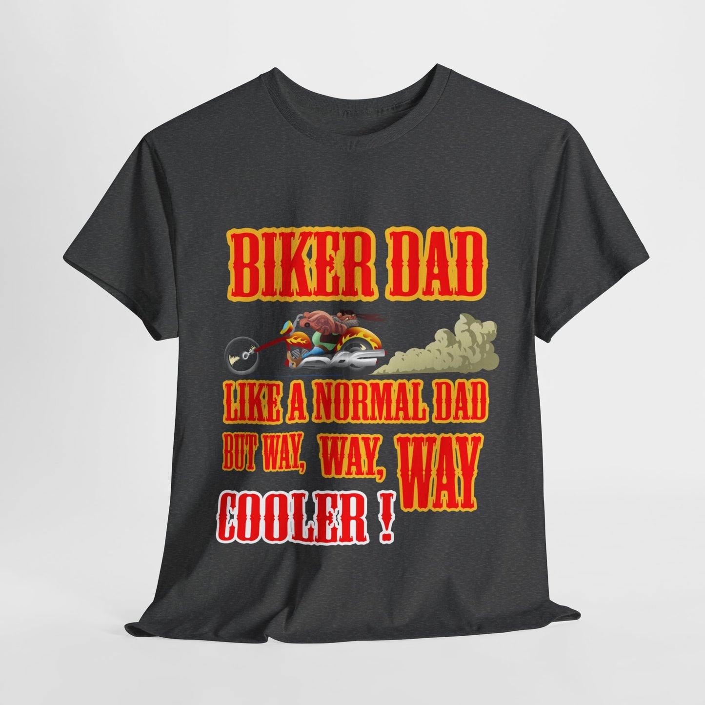 Biker Dad, Like a normal Dad but, Way, Way, Way Cooler : Classic Comfort and Heavy Cotton Edition Tee