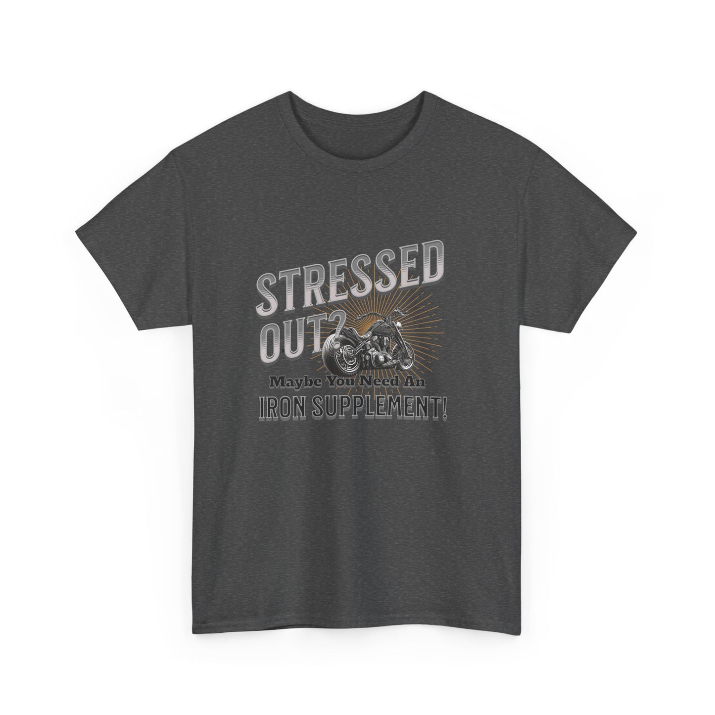 Stressed Out? - A Funny Reminder: 'Maybe You Need an Iron Supplement' T-Shirt