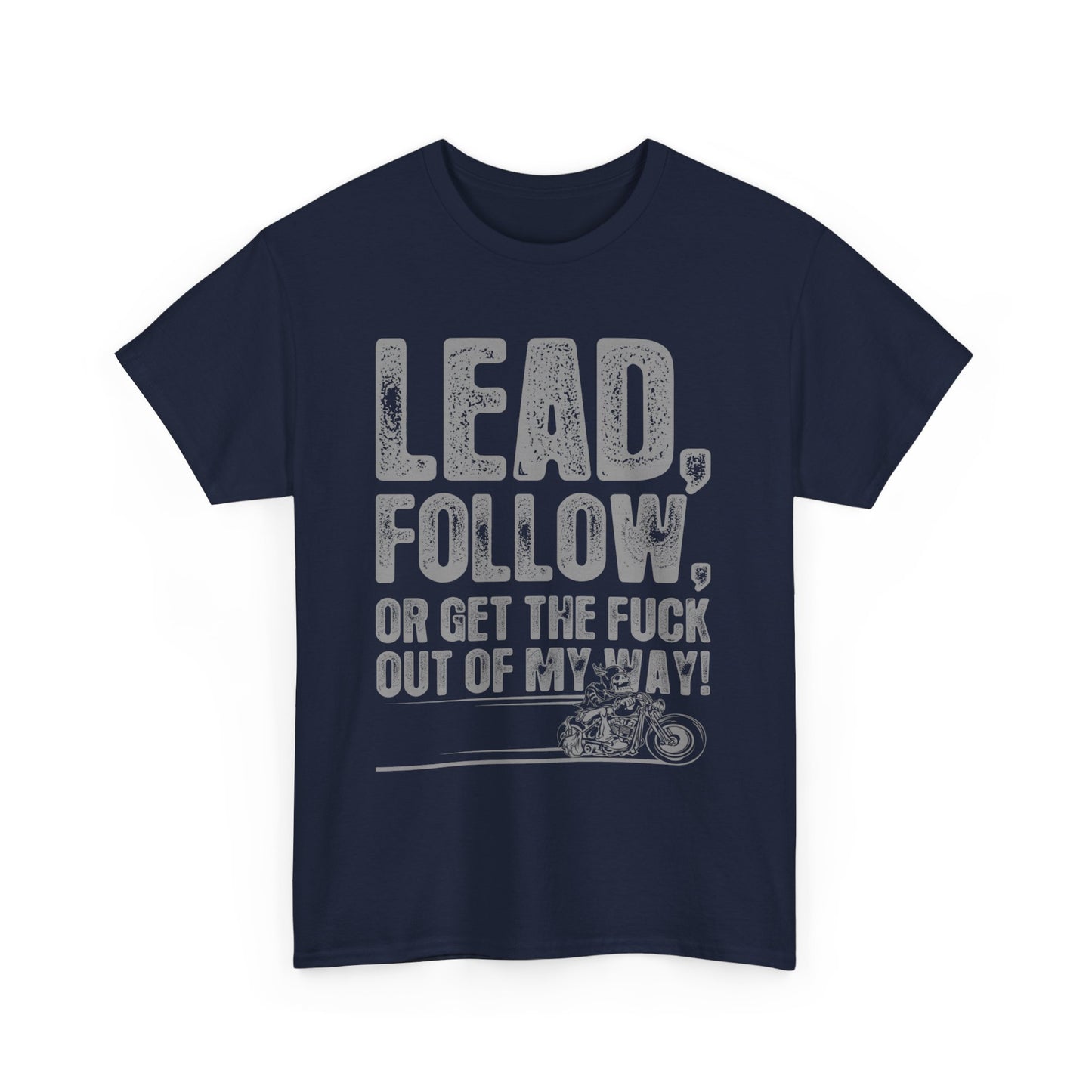 Lead, Follow or Get The F***k Tee - Gildan® 5000 Heavy Cotton™, Comfort and Durability