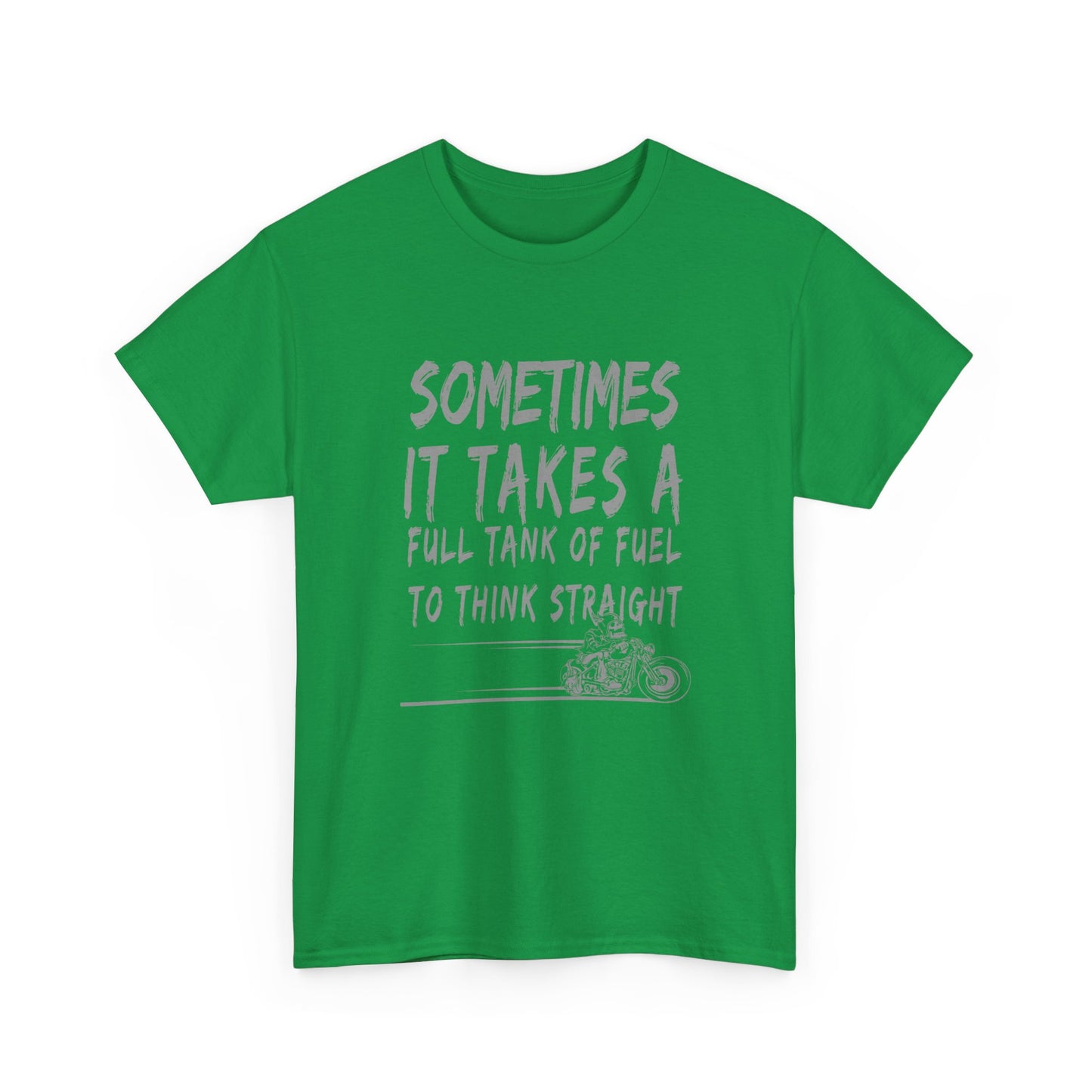 Classic Comfort T-Shirt: Some Times It Takes A Full Tank Of Fuel To Think Straight