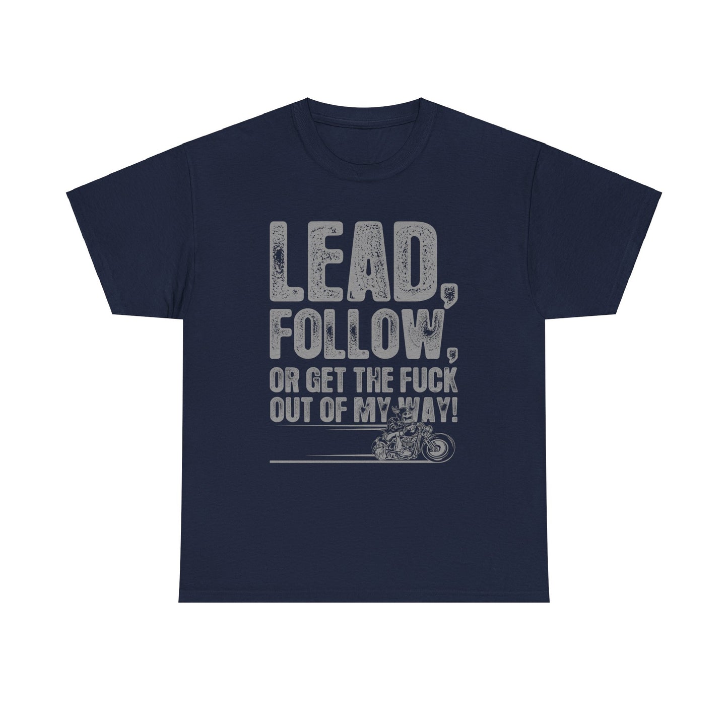 Lead, Follow or Get The F***k Tee - Gildan® 5000 Heavy Cotton™, Comfort and Durability