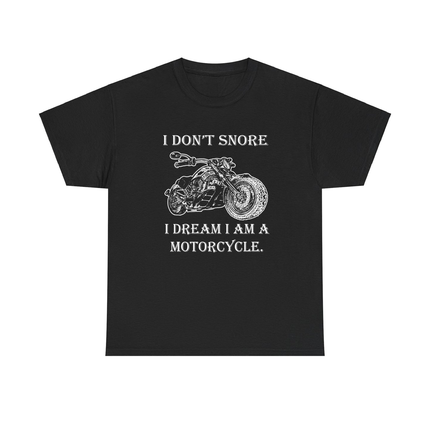 I Don't Snore, I Dream I'm a Motorcycle - Gildan® 5000 Heavy Cotton™ T-Shirt, For the Bold Rider