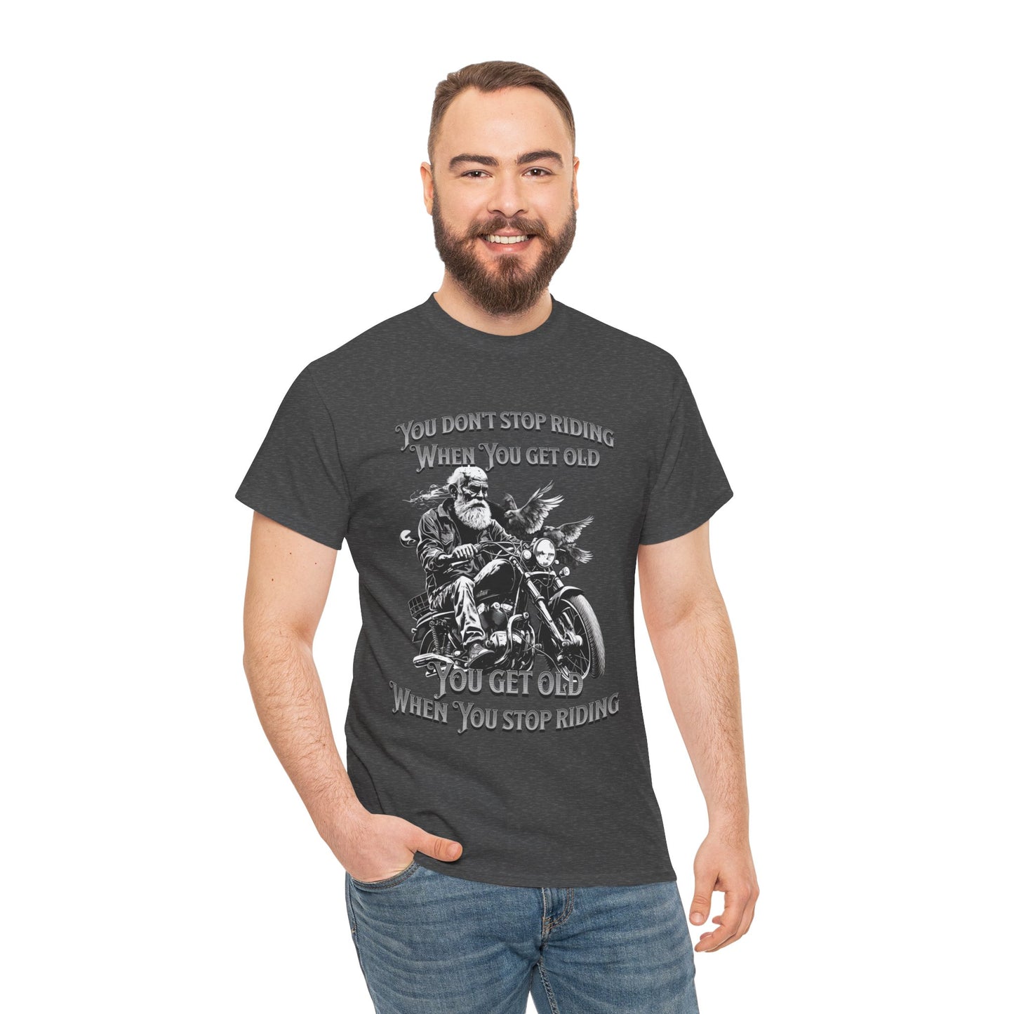 You Don’t Stop Riding When You Get Old - Legendary Biker T-Shirt