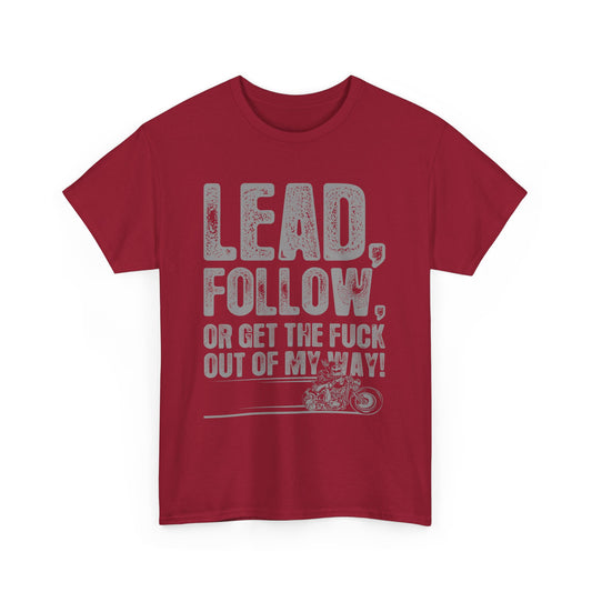 Lead, Follow or Get The F***k Tee - Gildan® 5000 Heavy Cotton™, Comfort and Durability
