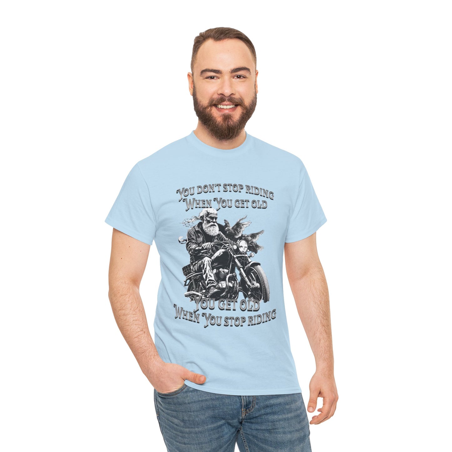 You Don’t Stop Riding When You Get Old - Legendary Biker T-Shirt