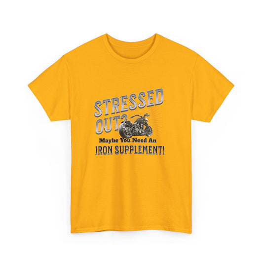 Stressed Out? - A Funny Reminder: 'Maybe You Need an Iron Supplement' T-Shirt