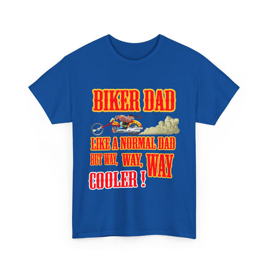 Biker Dad, Like a normal Dad but, Way, Way, Way Cooler : Classic Comfort and Heavy Cotton Edition Tee